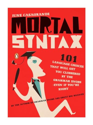 Stock image for Mortal Syntax: 101 Language Choices That Will Get You Clobbered by the Grammar Snobs--Even If Y ou're Right for sale by BooksRun