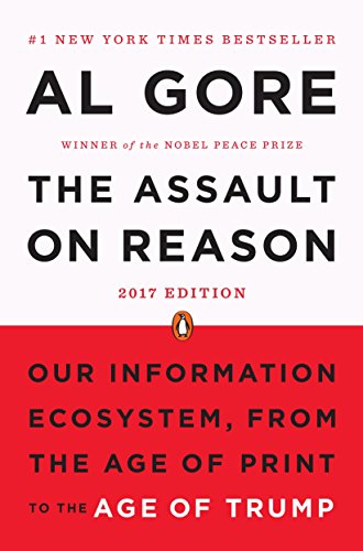 9780143113621: The Assault on Reason: Our Information Ecosystem, from the Age of Print to the Age of Trump, 2017 Edition
