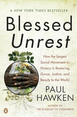 Blessed Unrest: How the Largest Social Movement in History Is Restoring Grace, Justice, and Beaut...