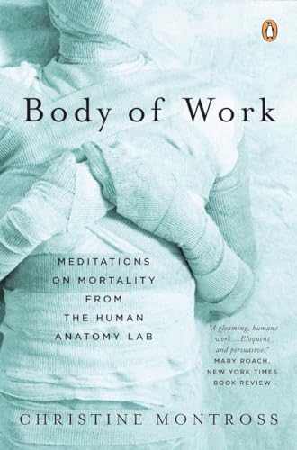 Stock image for Body of Work: Meditations on Mortality from the Human Anatomy Lab for sale by SecondSale