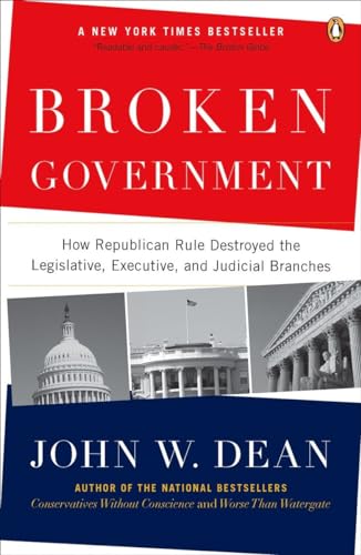 Imagen de archivo de Broken Government : How Republican Rule Destroyed the Legislative, Executive, and Judicial Branches a la venta por Better World Books