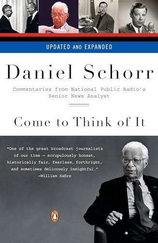 Come to Think of It: Commentaries from National Public Radio's Senior News Analyst (9780143114475) by Schorr, Daniel