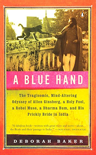 9780143114833: A Blue Hand: The Tragicomic, Mind-Altering Odyssey of Allen Ginsberg, a Holy Fool, a Lost Muse, a Dharma Bum, and His Prickly Bride in India