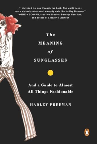 Imagen de archivo de The Meaning of Sunglasses : And a Guide to Almost All Things Fashionable a la venta por Better World Books