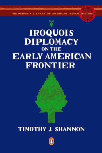 Beispielbild fr Iroquois Diplomacy on the Early American Frontier (Penguin Library of American Indian History) zum Verkauf von Ergodebooks