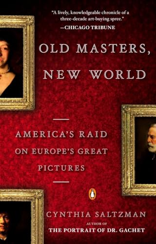 Old Masters, New World: America's Raid on Europe's Great Pictures - Saltzman, Cynthia