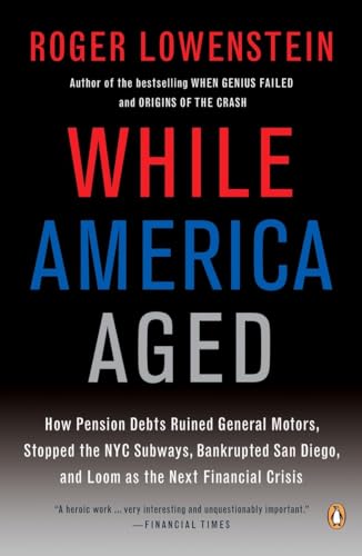 9780143115380: While America Aged: How Pension Debts Ruined General Motors, Stopped the NYC Subways, Bankrupted San Diego, and Loom as the Next Financial Crisis