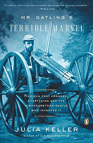 9780143115649: Mr. Gatling's Terrible Marvel: The Gun That Changed Everything and the Misunderstood Genius Who Invented It