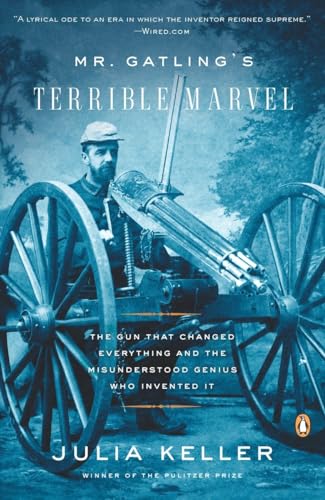 9780143115649: Mr. Gatling's Terrible Marvel: The Gun That Changed Everything and the Misunderstood Genius Who Invented It