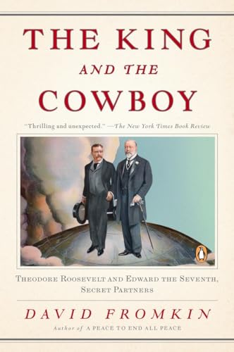 Imagen de archivo de The King and the Cowboy: Theodore Roosevelt and Edward the Seventh, Secret Partners a la venta por SecondSale