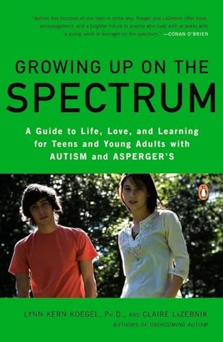 9780143116660: Growing Up on the Spectrum: A Guide to Life, Love, and Learning for Teens and Young Adults with Autism and Asperger's