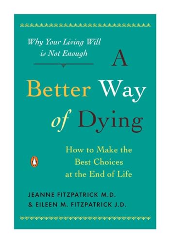 Beispielbild fr A Better Way of Dying: How to Make the Best Choices at the End of Life zum Verkauf von Orion Tech