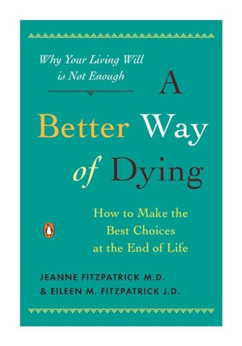 Imagen de archivo de A Better Way of Dying: How to Make the Best Choices at the End of Life a la venta por Orion Tech