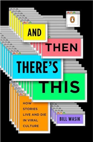 Stock image for And Then There's This: How Stories Live and Die in Viral Culture for sale by ThriftBooks-Dallas