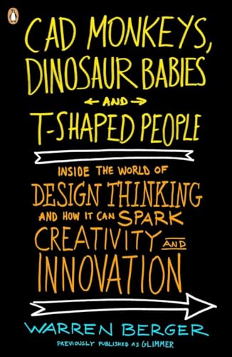 Beispielbild fr CAD Monkeys, Dinosaur Babies, and T-Shaped People: Inside the World of Design Thinking and How It Can Spark Creativity and Innovation zum Verkauf von Wonder Book