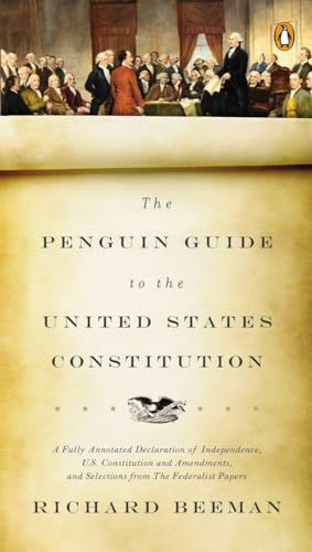 Beispielbild fr The Penguin Guide to the United States Constitution: A Fully Annotated Declaration of Independence, U.S. Constitution and Amendments, and Selections from The Federalist Papers zum Verkauf von ZBK Books