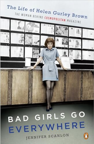 Beispielbild fr Bad Girls Go Everywhere: The Life of Helen Gurley Brown, the Woman Behind Cosmopolitan Magazine zum Verkauf von ThriftBooks-Dallas