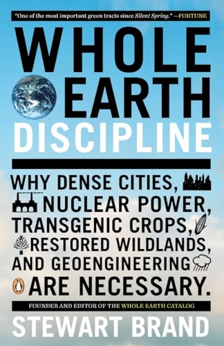 9780143118282: Whole Earth Discipline: Why Dense Cities, Nuclear Power, Transgenic Crops, Restored Wildlands, and Geoengineering Are Necessary
