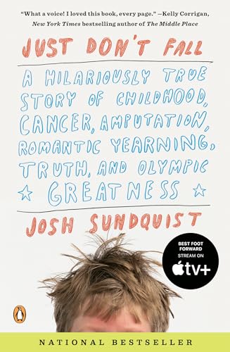 Imagen de archivo de Just Don't Fall: A Hilariously True Story of Childhood, Cancer, Amputation, Romantic Yearning, Truth, and Olympic Greatness a la venta por SecondSale