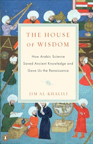 Imagen de archivo de The House of Wisdom: How Arabic Science Saved Ancient Knowledge and Gave Us the Renaissance a la venta por HPB-Ruby