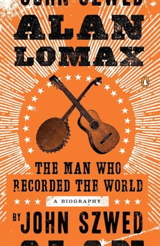 Beispielbild fr Alan Lomax: The Man Who Recorded the World zum Verkauf von Half Price Books Inc.