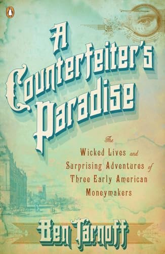 Stock image for A Counterfeiter's Paradise: The Wicked Lives and Surprising Adventures of Three Early American Moneymakers for sale by SecondSale