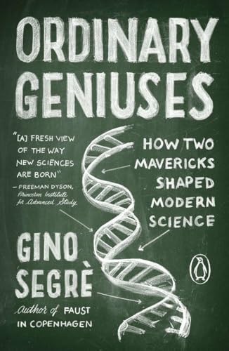 Stock image for Ordinary Geniuses: How Two Mavericks Shaped Modern Science for sale by SecondSale