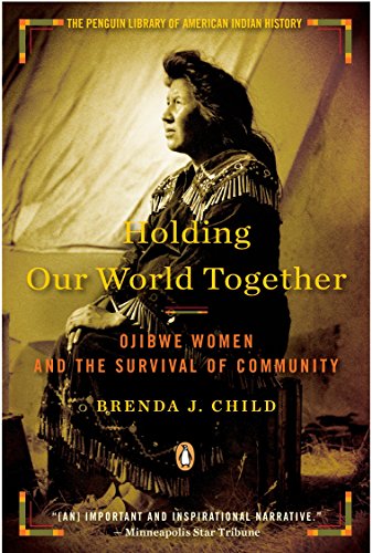 Stock image for Holding Our World Together : Ojibwe Women and the Survival of Community for sale by Better World Books