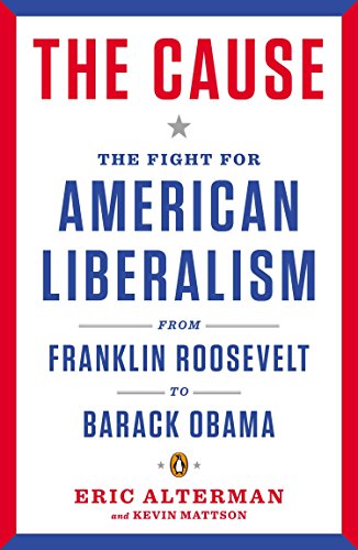 Beispielbild fr The Cause: The Fight for American Liberalism from Franklin Roosevelt to Barack Obama zum Verkauf von Wonder Book