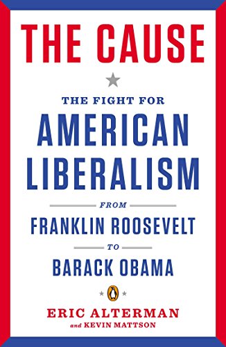 Imagen de archivo de The Cause: The Fight for American Liberalism from Franklin Roosevelt to Barack Obama a la venta por Wonder Book