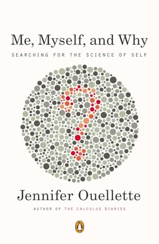 Me, Myself, and Why: Searching for the Science of Self (9780143121657) by Ouellette, Jennifer