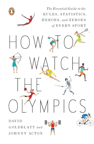 Beispielbild fr How to Watch the Olympics: The Essential Guide to the Rules, Statistics, Heroes, and Zeroes of Every Sport zum Verkauf von BookHolders