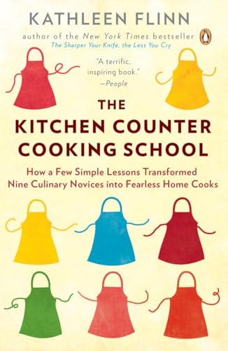 Stock image for The Kitchen Counter Cooking School: How a Few Simple Lessons Transformed Nine Culinary Novices into Fearless Home Cooks for sale by Giant Giant