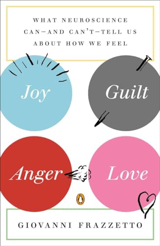 Imagen de archivo de Joy, Guilt, Anger, Love : What Neuroscience Can--And Can't--Tell Us about How We Feel a la venta por Better World Books