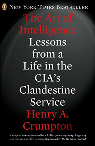 The Art of Intelligence, Lessons from a Like in the CIA's Clandestine Service