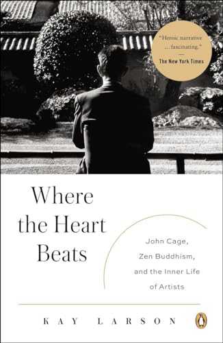 9780143123477: Where the Heart Beats: John Cage, Zen Buddhism, and the Inner Life of Artists
