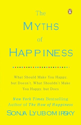 Beispielbild fr The Myths of Happiness : What Should Make You Happy, but Doesn't, What Shouldn't Make You Happy, but Does zum Verkauf von Better World Books