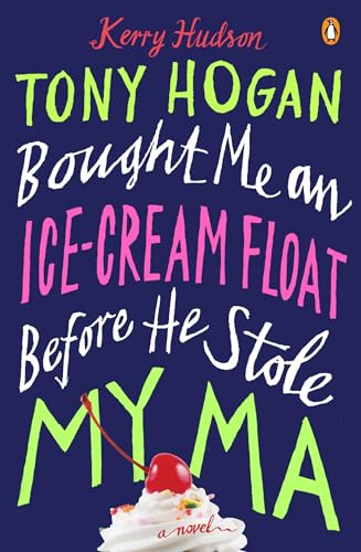 Stock image for Tony Hogan Bought Me an Ice-Cream Float Before He Stole My Ma: A Novel for sale by ICTBooks
