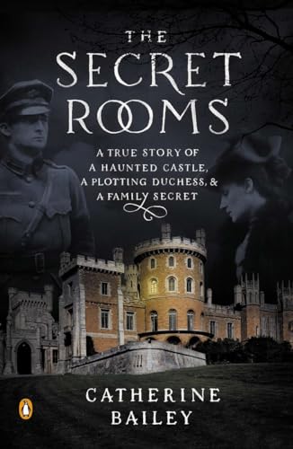 9780143124733: The Secret Rooms: A True Story of a Haunted Castle, a Plotting Duchess, and a Family Secret