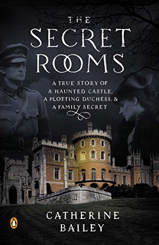 Imagen de archivo de The Secret Rooms: A True Story of a Haunted Castle, a Plotting Duchess, and a Family Secret a la venta por Bahamut Media