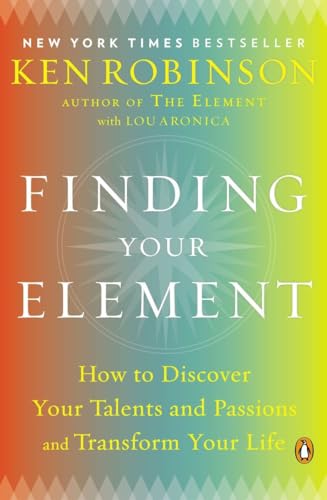 Imagen de archivo de Finding Your Element: How to Discover Your Talents and Passions and Transform Your Life a la venta por SecondSale