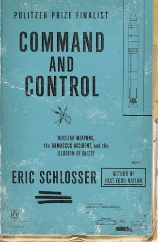 Stock image for Command and Control: Nuclear Weapons, the Damascus Accident, and the Illusion of Safety for sale by BooksRun