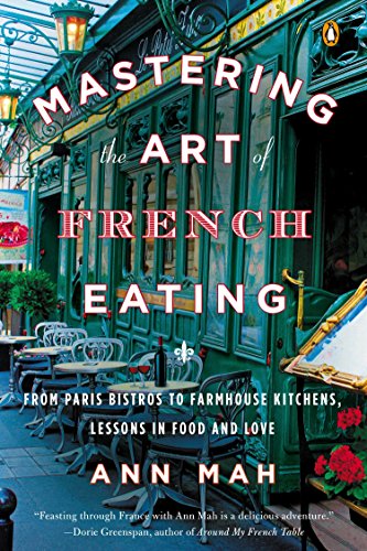 Imagen de archivo de Mastering the Art of French Eating: From Paris Bistros to Farmhouse Kitchens, Lessons in Food and Love a la venta por ThriftBooks-Dallas