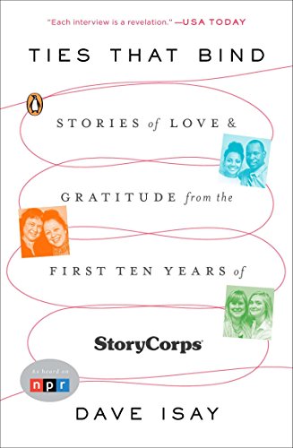 Beispielbild fr Ties That Bind : Stories of Love and Gratitude from the First Ten Years of StoryCorps zum Verkauf von Better World Books: West