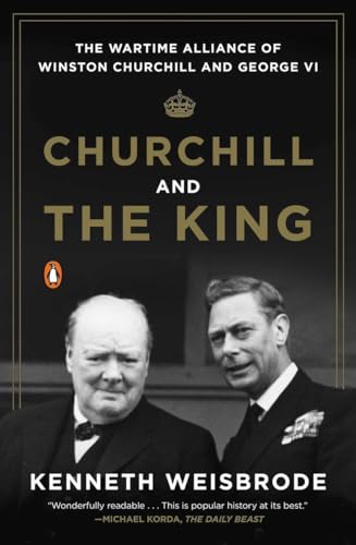 Stock image for Churchill and the King: The Wartime Alliance of Winston Churchill and George VI for sale by Open Books