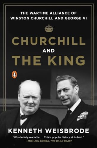 9780143125990: Churchill and the King: The Wartime Alliance of Winston Churchill and George VI