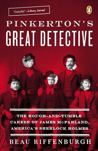 Beispielbild fr Pinkerton's Great Detective: The Rough-and-Tumble Career of James McParland, America's Sherlock Holmes zum Verkauf von Open Books