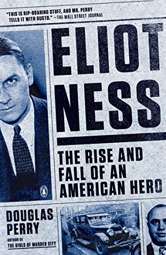 Imagen de archivo de Eliot Ness: The Rise and Fall of an American Hero a la venta por Open Books