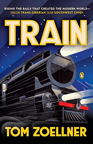 Stock image for Train: Riding the Rails That Created the Modern World--from the Trans-Siberian to the Southwest Chief for sale by Wonder Book