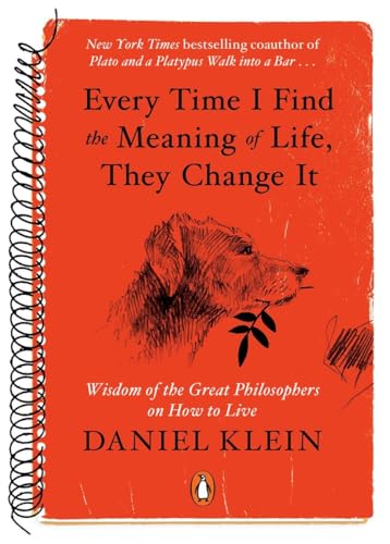 Stock image for Every Time I Find the Meaning of Life, They Change It: Wisdom of the Great Philosophers on How to Live for sale by Goodwill of Colorado
